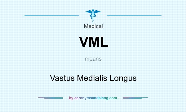 What does VML mean? It stands for Vastus Medialis Longus