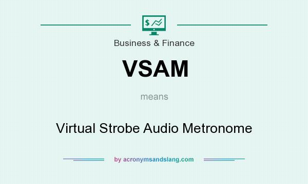 What does VSAM mean? It stands for Virtual Strobe Audio Metronome