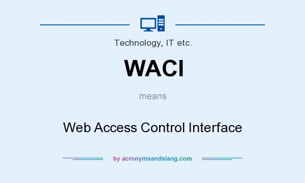 What does WACI mean? It stands for Web Access Control Interface