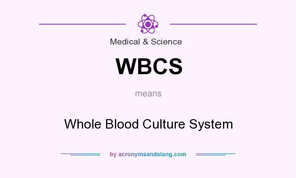 What does WBCS mean? It stands for Whole Blood Culture System