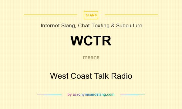What does WCTR mean? It stands for West Coast Talk Radio