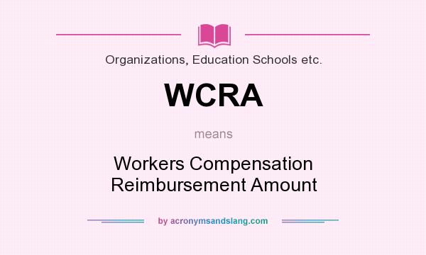 What does WCRA mean? It stands for Workers Compensation Reimbursement Amount