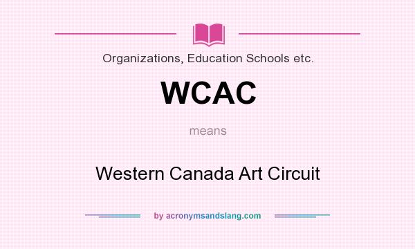 What does WCAC mean? It stands for Western Canada Art Circuit