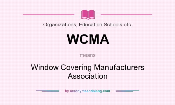 What does WCMA mean? It stands for Window Covering Manufacturers Association