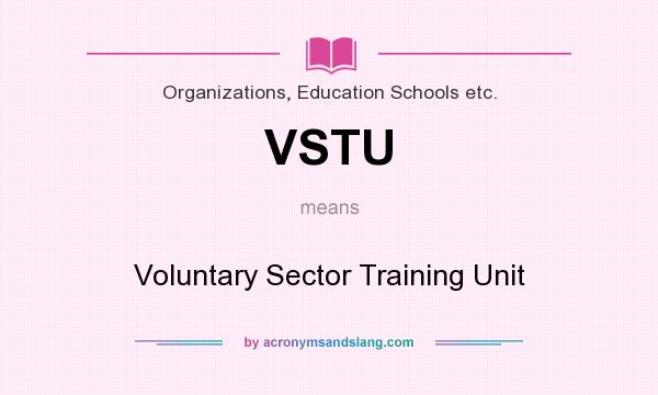 What does VSTU mean? It stands for Voluntary Sector Training Unit