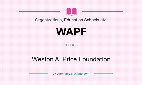 What does WAPF mean? It stands for Weston A. Price Foundation