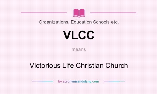What does VLCC mean? It stands for Victorious Life Christian Church