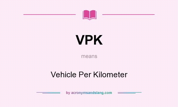 What does VPK mean? It stands for Vehicle Per Kilometer