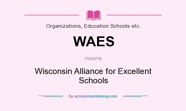 What does WAES mean? It stands for Wisconsin Alliance for Excellent Schools