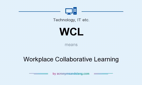 What does WCL mean? It stands for Workplace Collaborative Learning