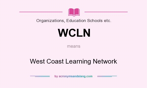 What does WCLN mean? It stands for West Coast Learning Network