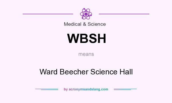 What does WBSH mean? It stands for Ward Beecher Science Hall