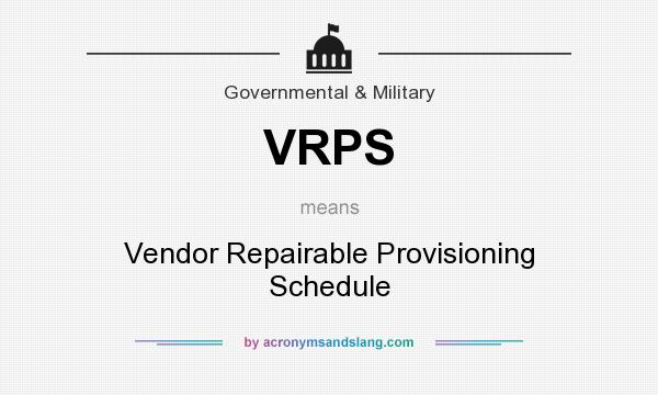 What does VRPS mean? It stands for Vendor Repairable Provisioning Schedule