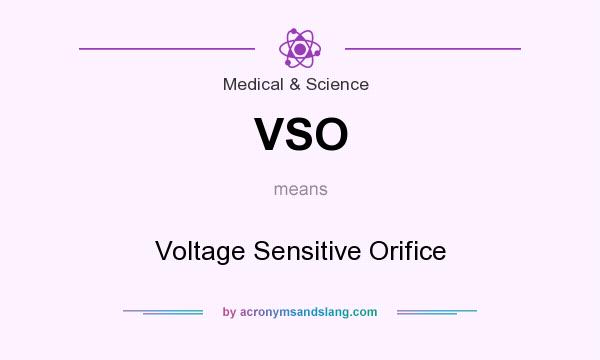 What does VSO mean? It stands for Voltage Sensitive Orifice