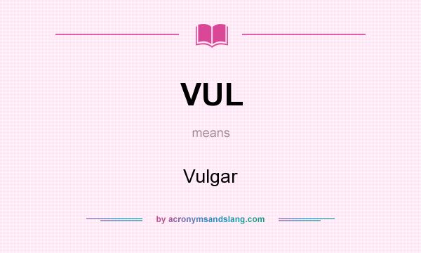 What does VUL mean? It stands for Vulgar