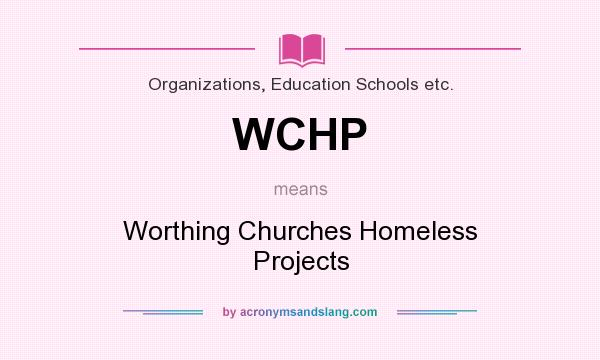 What does WCHP mean? It stands for Worthing Churches Homeless Projects