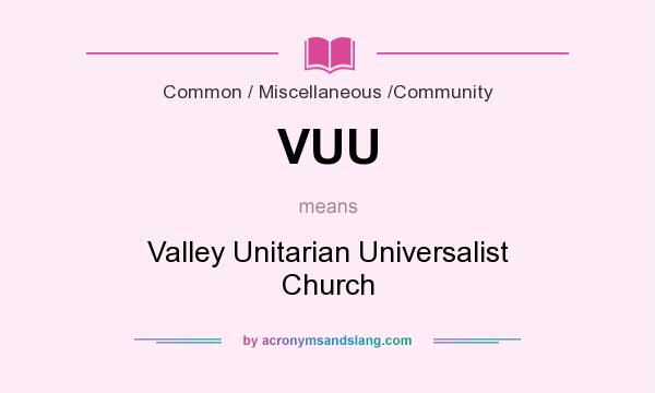 What does VUU mean? It stands for Valley Unitarian Universalist Church