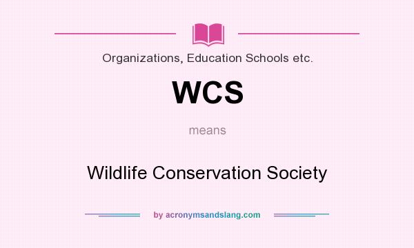 What does WCS mean? It stands for Wildlife Conservation Society