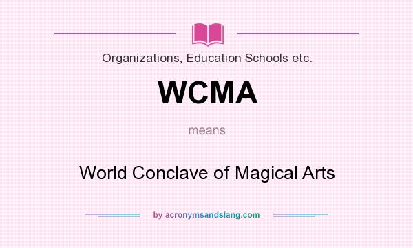 What does WCMA mean? It stands for World Conclave of Magical Arts