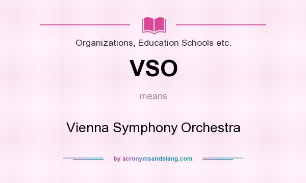 What does VSO mean? It stands for Vienna Symphony Orchestra