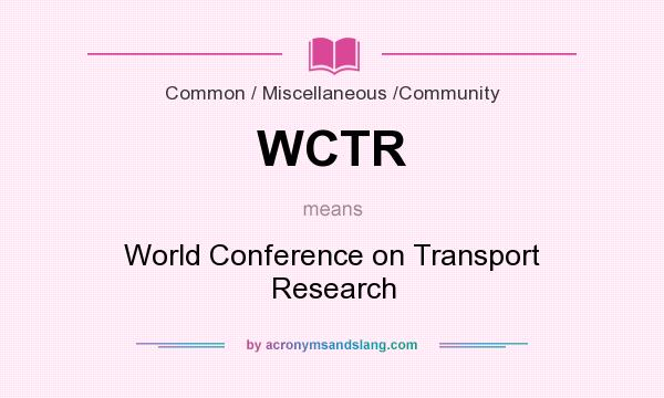 What does WCTR mean? It stands for World Conference on Transport Research