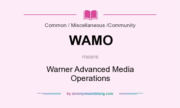 What does WAMO mean? It stands for Warner Advanced Media Operations
