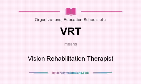 What does VRT mean? It stands for Vision Rehabilitation Therapist
