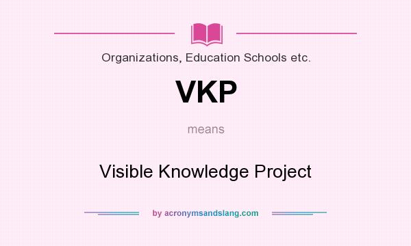 What does VKP mean? It stands for Visible Knowledge Project