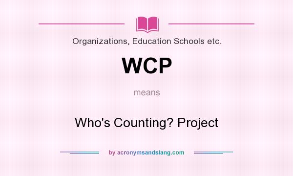 What does WCP mean? It stands for Who`s Counting? Project