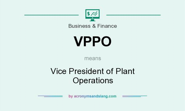 What does VPPO mean? It stands for Vice President of Plant Operations