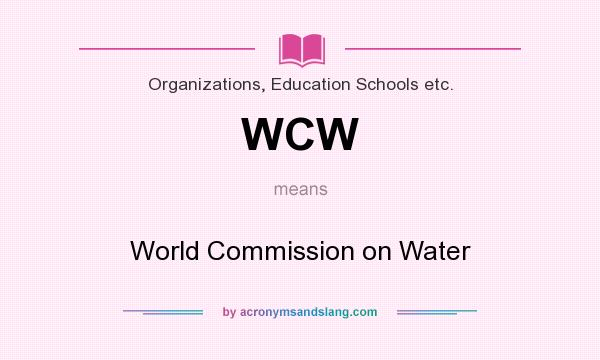 What does WCW mean? It stands for World Commission on Water