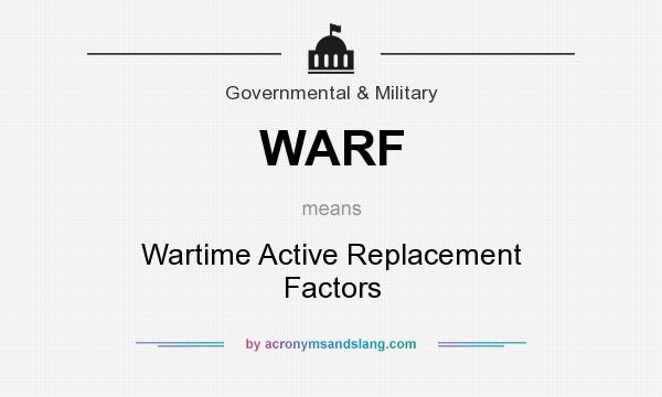 What does WARF mean? It stands for Wartime Active Replacement Factors