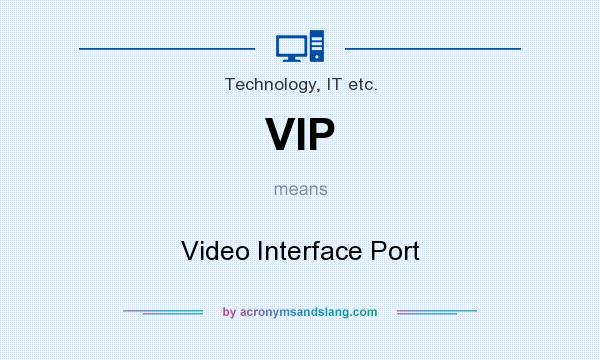 What does VIP mean? It stands for Video Interface Port