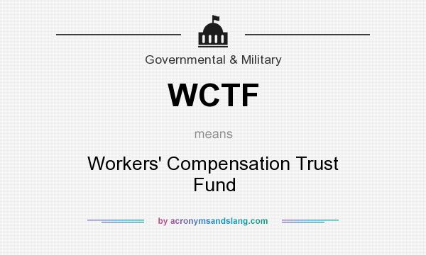 What does WCTF mean? It stands for Workers` Compensation Trust Fund