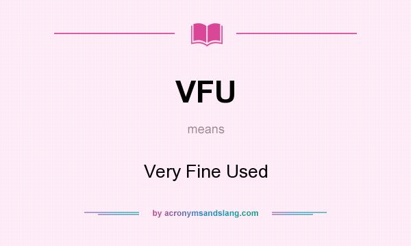 What does VFU mean? It stands for Very Fine Used