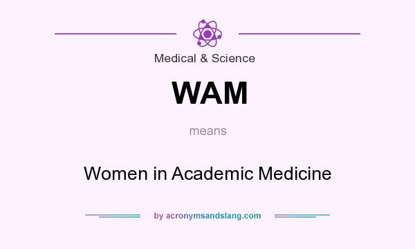 What does WAM mean? It stands for Women in Academic Medicine