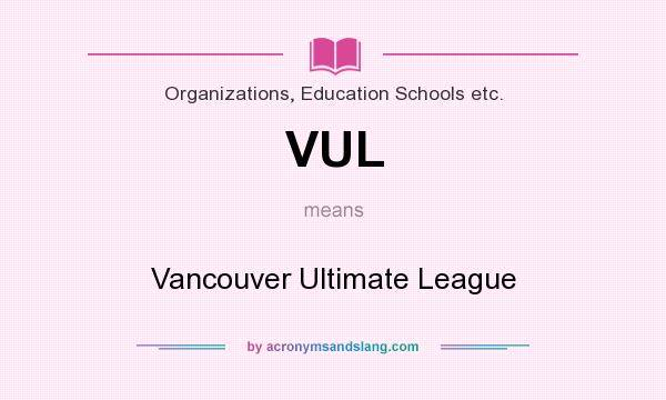 What does VUL mean? It stands for Vancouver Ultimate League