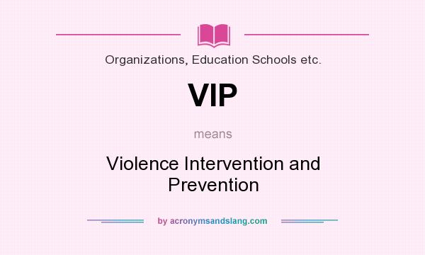 What does VIP mean? It stands for Violence Intervention and Prevention