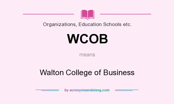 What does WCOB mean? It stands for Walton College of Business