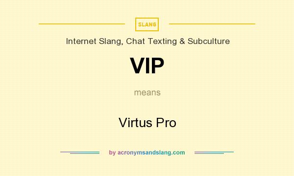 What does VIP mean? It stands for Virtus Pro