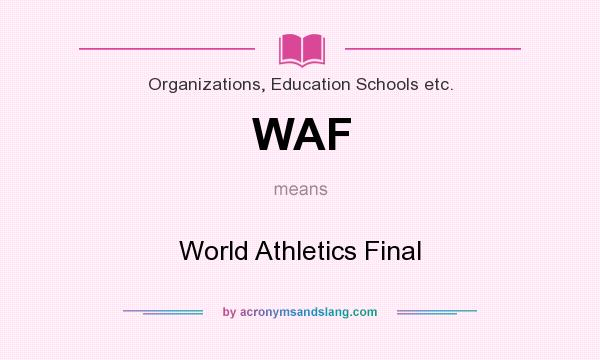 What does WAF mean? It stands for World Athletics Final