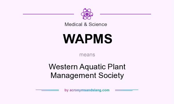 What does WAPMS mean? It stands for Western Aquatic Plant Management Society