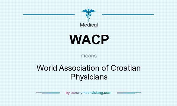 What does WACP mean? It stands for World Association of Croatian Physicians