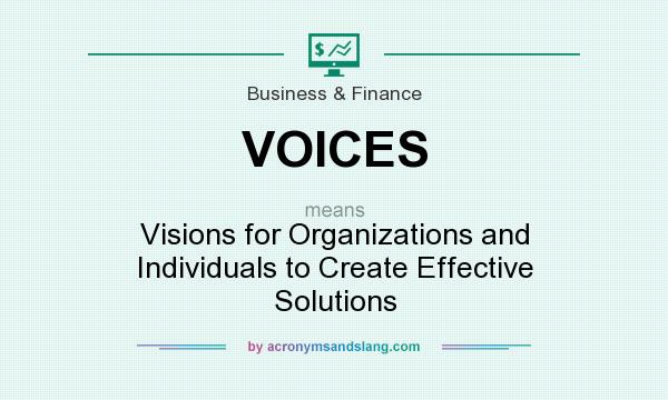 What does VOICES mean? It stands for Visions for Organizations and Individuals to Create Effective Solutions
