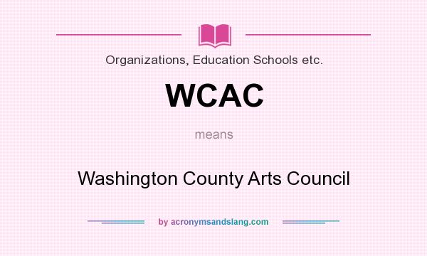 What does WCAC mean? It stands for Washington County Arts Council