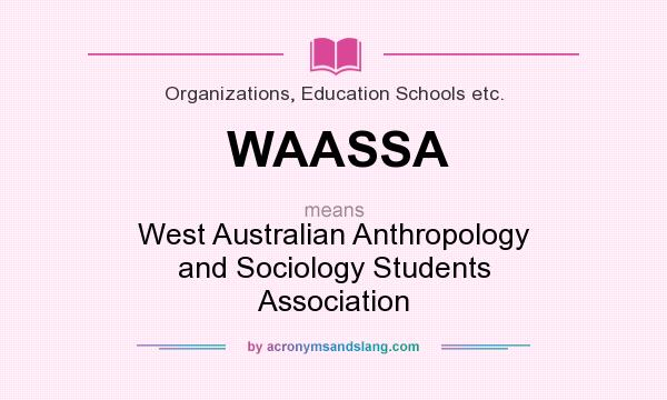 What does WAASSA mean? It stands for West Australian Anthropology and Sociology Students Association