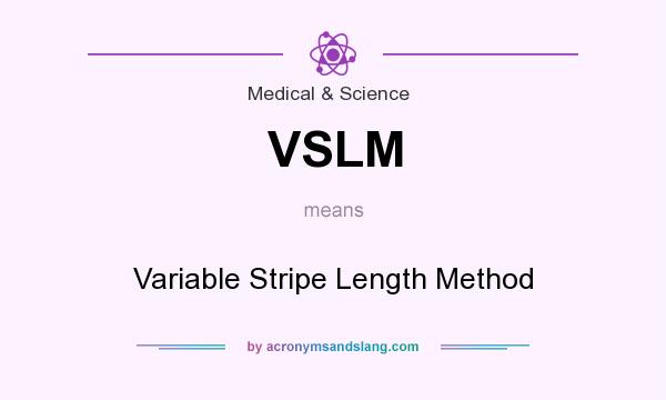 What does VSLM mean? It stands for Variable Stripe Length Method