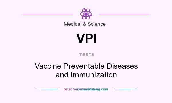 What does VPI mean? It stands for Vaccine Preventable Diseases and Immunization