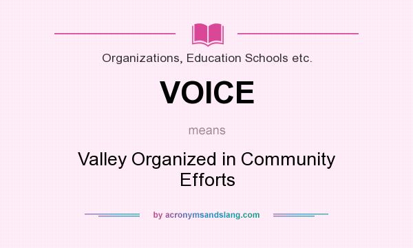 What does VOICE mean? It stands for Valley Organized in Community Efforts