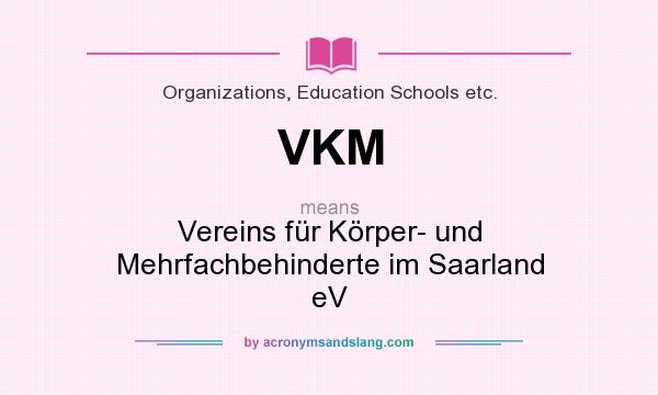 What does VKM mean? It stands for Vereins für Körper- und Mehrfachbehinderte im Saarland eV